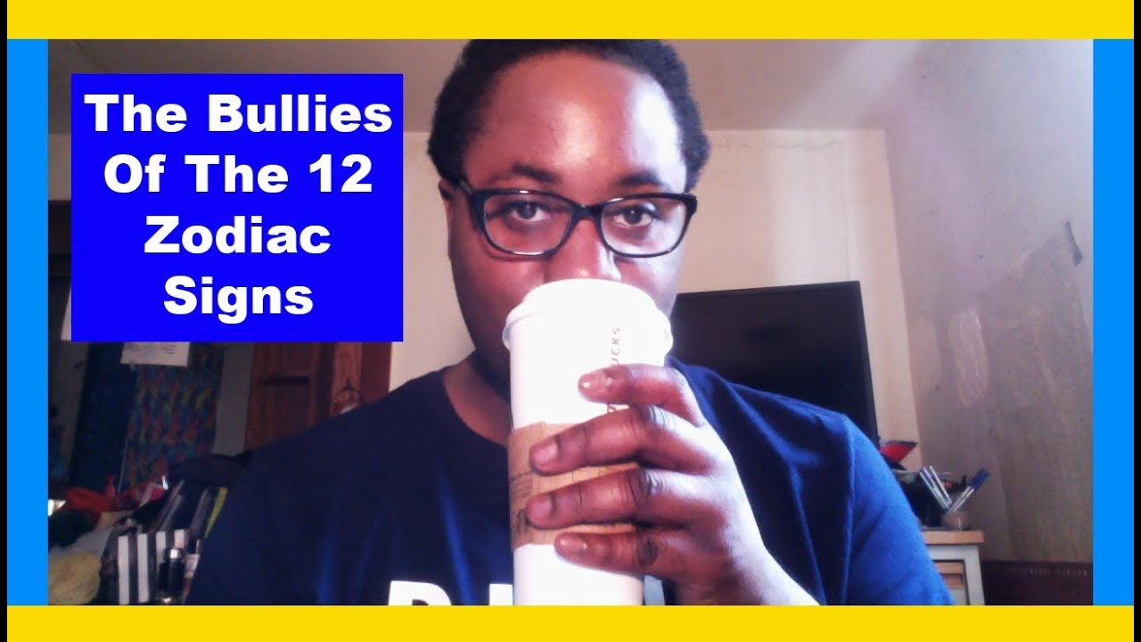 STOP BEING A BULLY! [The 12 Zodiac Signs & Bullies] [Mean Zodiacs