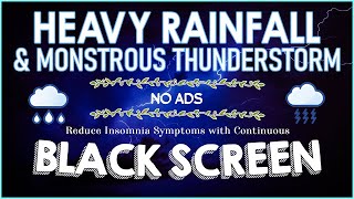 Reduce Insomnia Symptoms with Continuous HEAVY RAINFALL & MONSTROUS THUNDERSTORM Sound for Sleeping