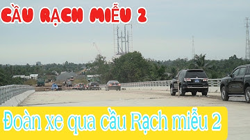 CẦU RẠCH MIỄU 2 ĐÓN ĐOÀN XE ĐẦU TIÊN CHẠY TỪ BẾN TRE QUA TIỀN GIANG