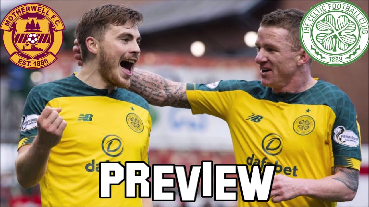 YER CLUB DIED IN 94! MOTHERWELL vs CELTIC - MATCH PREVIEW