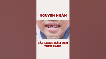 Nguyên Nhân Gây Mảng Bám Đen Trên Răng Trẻ#shorts