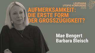 Mae Bengert & Barbara Bleisch: Aufmerksamkeit, die erste Großzügigkeit? | Utopie-Konferenz 2026