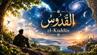 Kusur Her Yerdeyse Kusursuz Olan Kim? Esmaül Hüsnâ I 5. - El Kuddüs