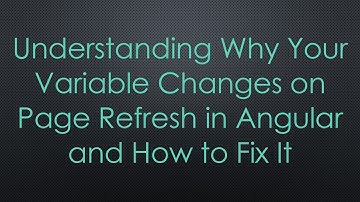 Understanding Why Your Variable Changes on Page Refresh in Angular and How to Fix It