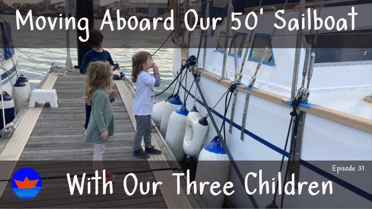 Moving Aboard Our 50' Sailboat With Our Three Children | Episode 31