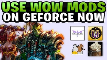 How To Use World Of Warcraft Mods On GeForce NOW | Quick And Easy Guide