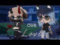 Our Love || Gay GLMM || Original? || 190+ Subs Special || Pls read desc