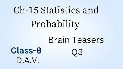 Class-8/D.A.V./Brain Teasers/Q3/CH-15 Statistics and Probability