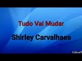 Tudo Vai Mudar | Shirley Carvalhaes [ PlayBack Com Letras ]