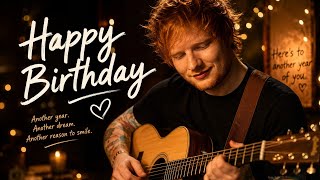 Ed-Sheeran |Happy Birthday — Another Year of You | Heartfelt Birthday Song 🎂❤️