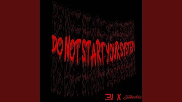 DO NOT START YOUR SYSTEM