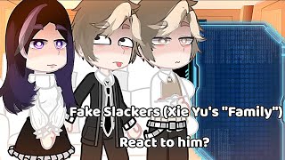 • | Fake Slackers (Xie Yu 's 'family') React to him? |•|Vietnamese|My AU - Not Original|Ship?|-
