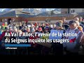 Au val dallos lavenir de la station du seignus inquite les usagers