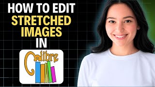 How To Edit Stretched Images In Calibre (2025 UPDATE)