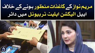 Appeal filed in Election Appellate Tribunal against approval of Maryam Nawaz&rsquo;s papers - Aaj News