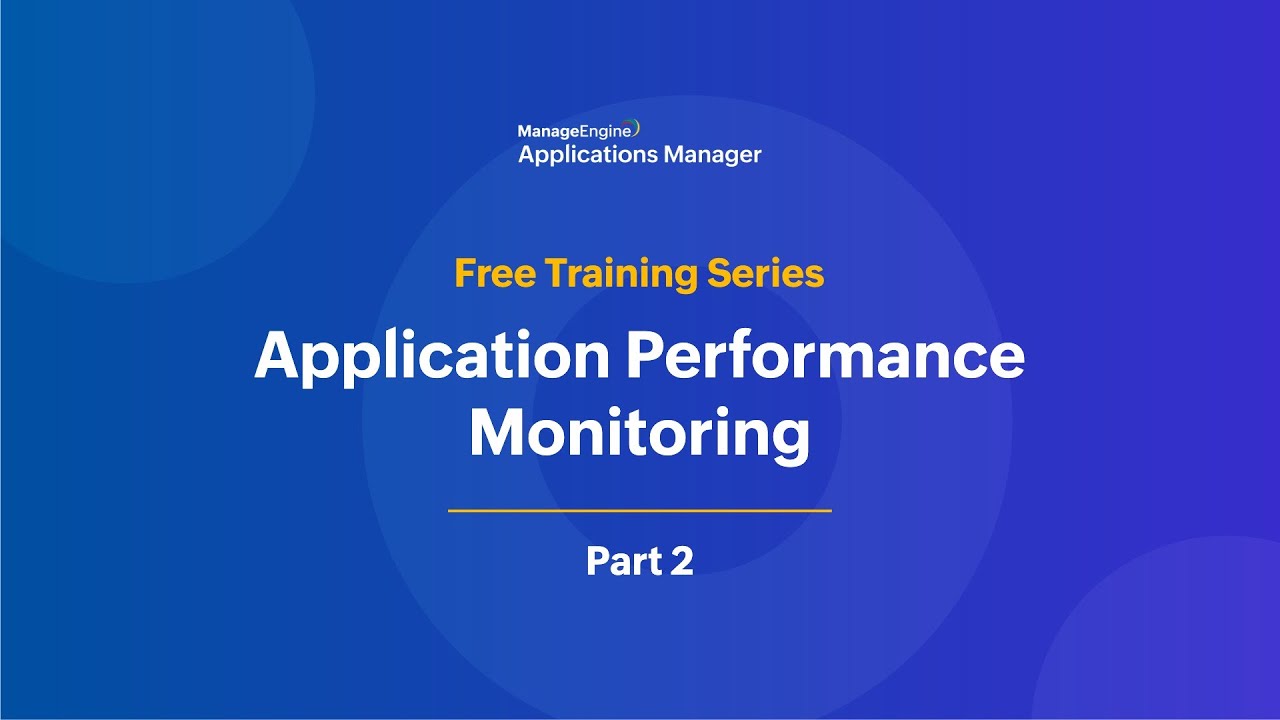 Application performance monitoring | Applications Manager Free Training 2025 - Season 2