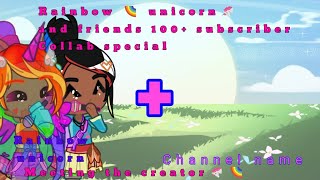 Rainbow unicorn and friends 100 Subscriber Collab special 🥳 { ft: Me IRL and ??? }