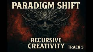 Recursive Creativity — Track 5 of Paradigm Shift