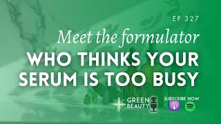 EP327. Meet the formulator who thinks your serum is too busy
