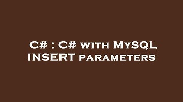 C# : C# with MySQL INSERT parameters