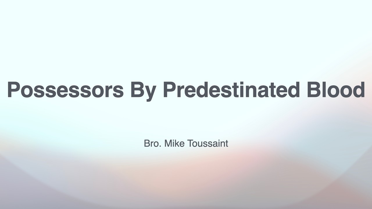 Possessors By Predestinated Blood | Bro. Mike Toussaint (9.27.26)