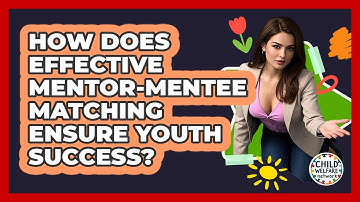 How Does Effective Mentor-mentee Matching Ensure Youth Success? - Child Welfare Network