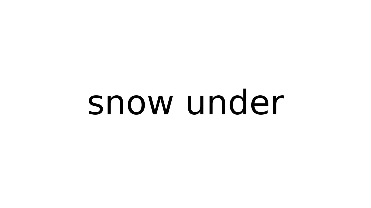snow under 