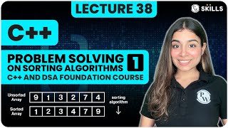 Problem Solving on Sorting Algorithms-1 | Lecture-38 | C++ and DSA Foundation course