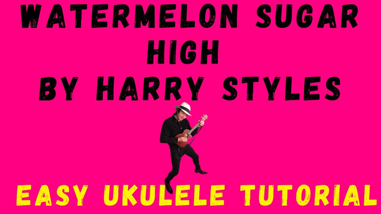 Watermelon Sugar High by Harry Styles. Ukulele Tutorial YouTube