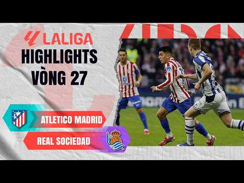 ATLETICO MADRID - REAL SOCIEDAD | NGƯỜI HÙNG LẠ LẪM, RƯỢT ĐUỔI KỊCH TÍNH | LALIGA EA SPORTS 25/26
