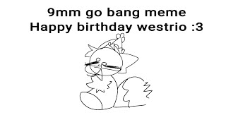 9mm go bang || Animation Meme || Happy birthday @Joehiel