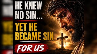 He Knew No Sin… Yet Became Sin for Us ✝️🔥