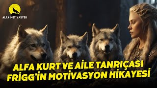 Alfa Motivasyon - Yüce Kurt Ve Alie Tanrıçası Frigg Hikayesi