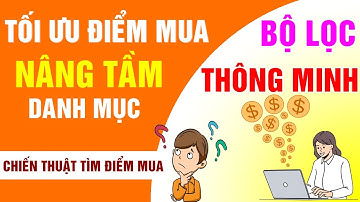 Bí quyết tìm đúng điểm mua cổ phiếu – Nâng cấp lợi nhuận cùng Bộ lọc thông minh