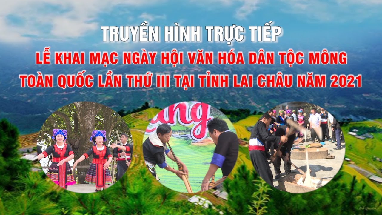 🔴 Trực Tiếp  - LỄ KHAI MẠC NGÀY HỘI VĂN HÓA DÂN TỘC MÔNG TOÀN QUỐC LẦN THỨ 3 TẠI TỈNH LAI CHÂU 2021