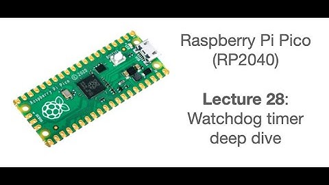 Raspberry Pi Pico Lecture 28: Watchdog timer deep dive