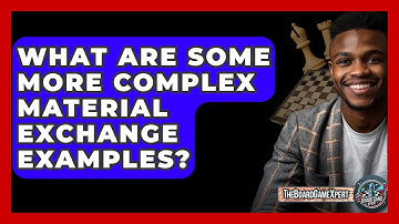 What Are Some More Complex Material Exchange Examples? - The Board Game Xpert