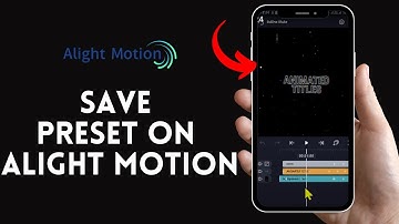 How to Save Preset on Alight Motion? 2024