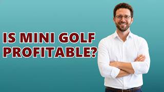 Sports Performance Are Mini Golf Courses Profitable?