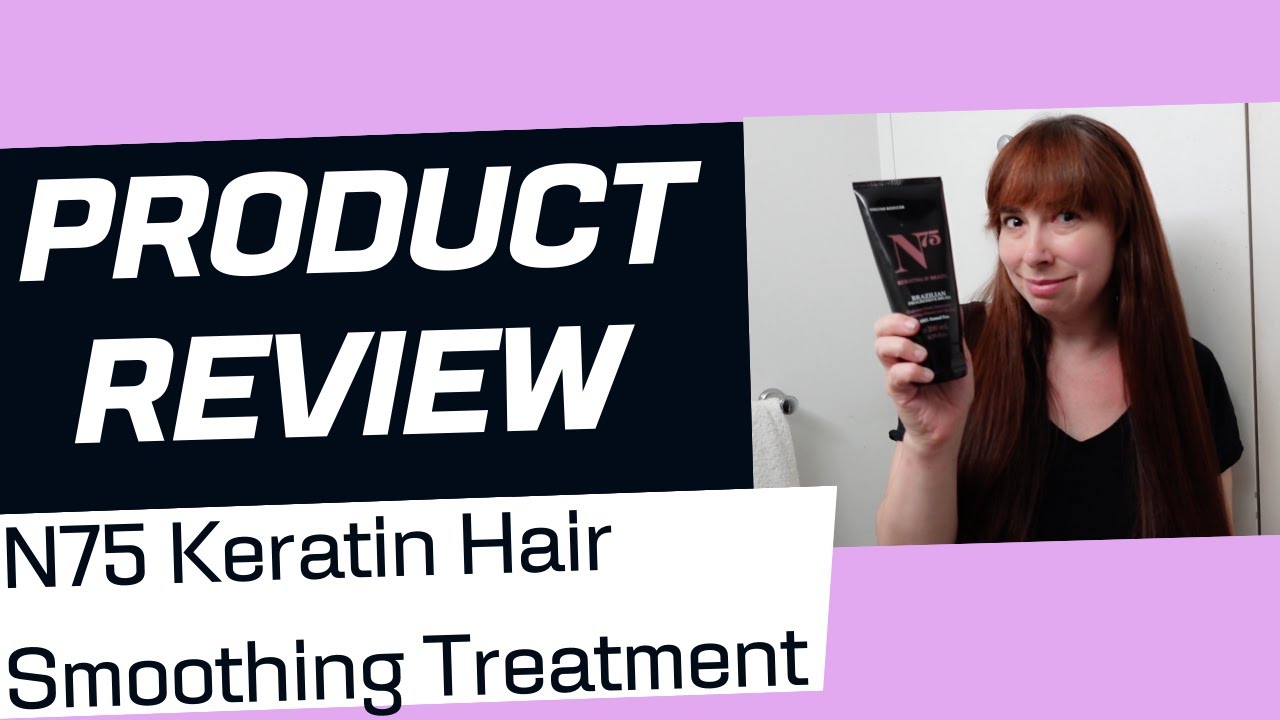 N75 Keratin Hair Smoothing Treatment REVIEW!