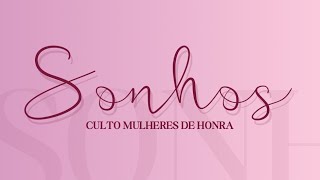 Culto das Mulheres de Honra -  Sonhos - 10/04/2024