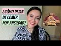 ¿Cómo dejar de comer por ANSIEDAD?