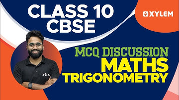 Class 10 Maths - Trigonometry - MCQ Discussion | Xylem Class 10 CBSE