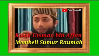 Kisah Utsman Bin Affan Membeli Sumur Raumahustadz Khalid Basalamah