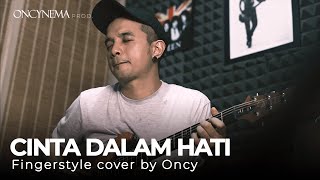 Fingerstyle cover by Oncy 'Cinta Dalam Hati'