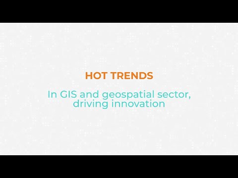 Hot Trends in GIS and Geospatial Sector Driving Innovation  