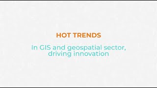 Hot Trends in GIS and Geospatial Sector Driving Innovation