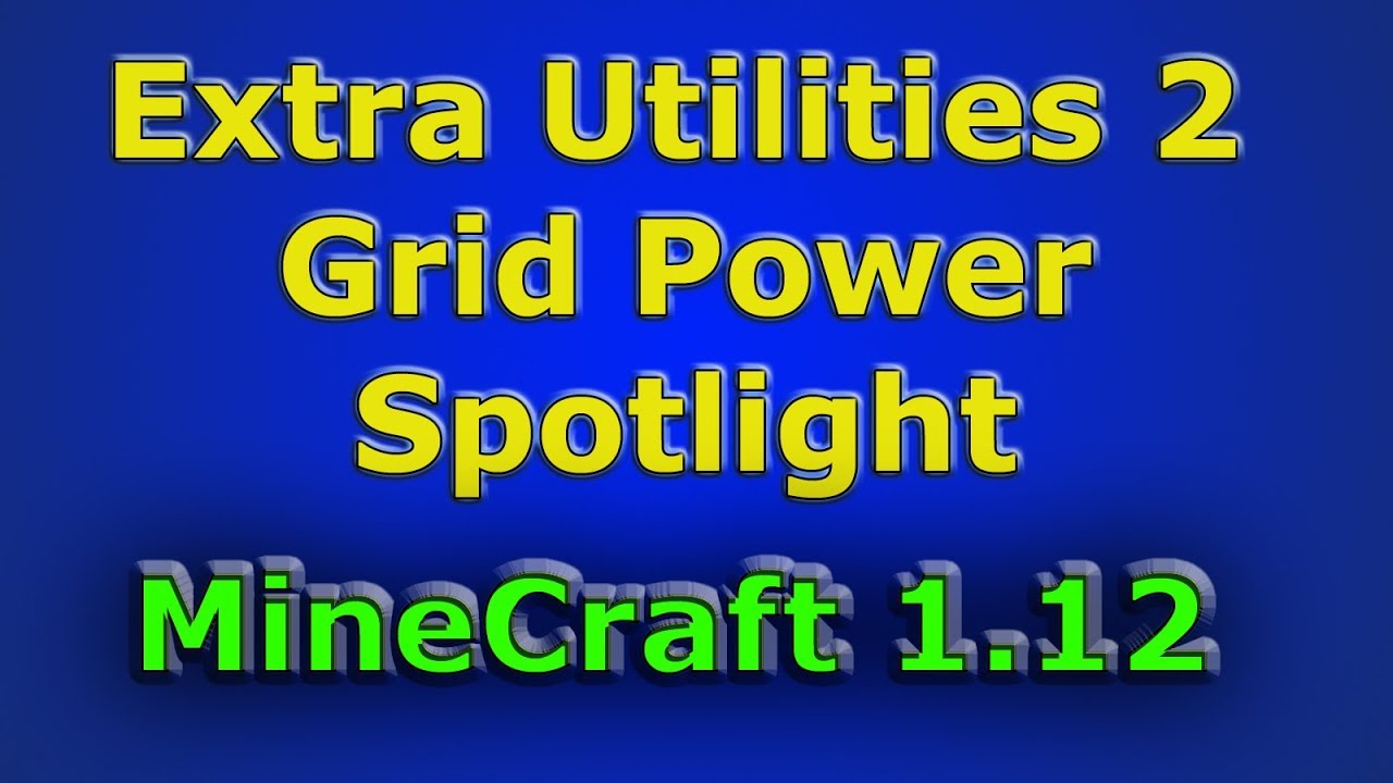 Extra Utilities 2 - Grid Power Spotlight for Modded Minecraft 1.12+ -  YouTube