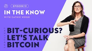 Bit-Curious? Let's Talk Bitcoin | ITK with Cathie Wood