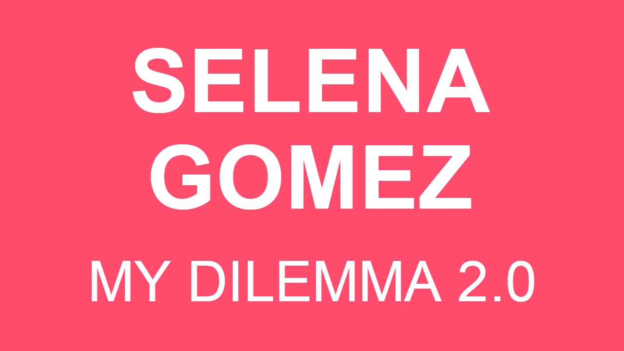 Дилемма 2. Selena Gomez my Dilemma 2.0. Selena Gomez my Dilemma.